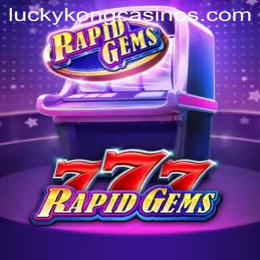 Explore the Thrills of RapidGems777 at LuckyKong Casino